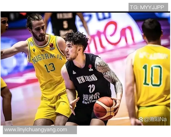 澳大利亚男篮与新西兰队激战正酣谁能在这场对决中笑到最后